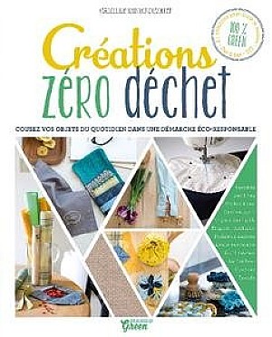 Camille Binet-Dézert : Créations zéro déchet - Cousez vos objets du quotidien dans une démarche éco-responsable
