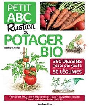 Rosenn Le Page &amp; Isabelle Dervillers, : Petit ABC Rustica du potager bio