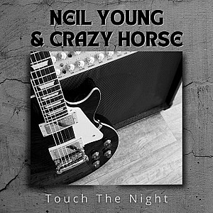 Neil Young & Crazy Horse - Touch the Night (live)