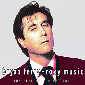Bryan Ferry + Roxy Music - Platinum Collection 
