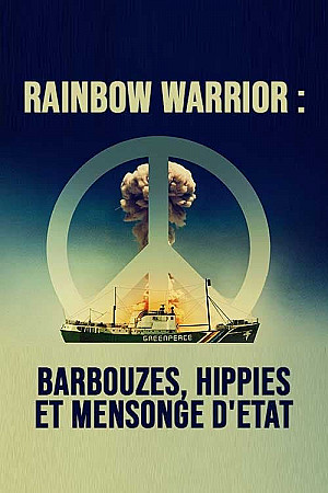 Rainbow Warrior : Barbouzes, hippies et mensonge d'Etat