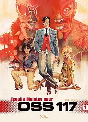 OSS 117 (Gihef), Tome 1 : Tequila Molotov pour OSS 117