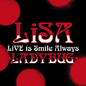 LiSA - LiVE is Smile Always Ladybug at Nippon Budokan