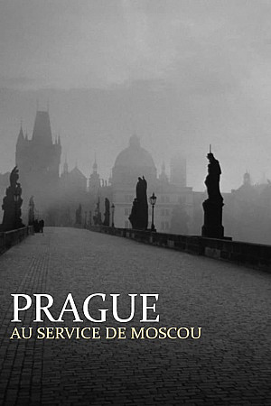 Prague au service de Moscou - Dans les secrets de la guerre froide