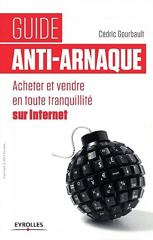 Guide anti-arnaque: acheter et vendre en toute tranquilité sur internet - Cédric Gourbault &amp; Charlotte Gorzala &amp; Aurore Turpin