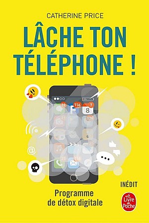 Lâche ton téléphone !: Programme de détox digitale - CATHERINE PRICE