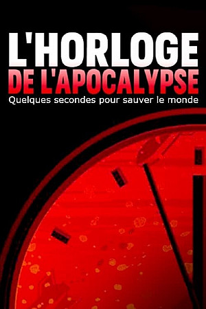 L’horloge de l'apocalypse - Quelques secondes pour sauver le monde