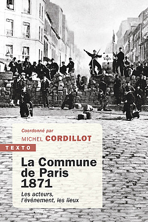 La Commune de Paris 1871: Les acteurs, l'événement, les lieux