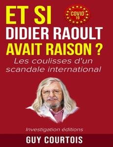 Guy Courtois - Et si Didier Raoult avait raison ? : Les coulisses d\'un scandale international