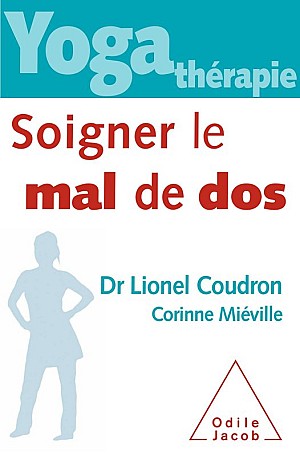 Lionel Coudron, Corinne Miéville - Yoga-thérapie : Soigner le mal de dos