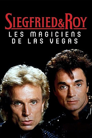 Siegfried et Roy – Les magiciens de Las Vegas