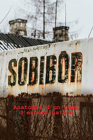 Sobibor : Anatomie d’un camp dʹextermination