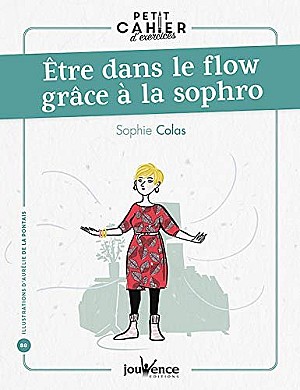 Sophie Colas - Petit cahier d\'exercices : Être dans le flow grâce à la sophro