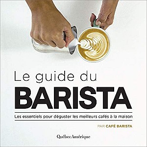Alexandre Sereno - Le guide du barista : Les essentiels pour déguster les meilleurs cafés à la maison