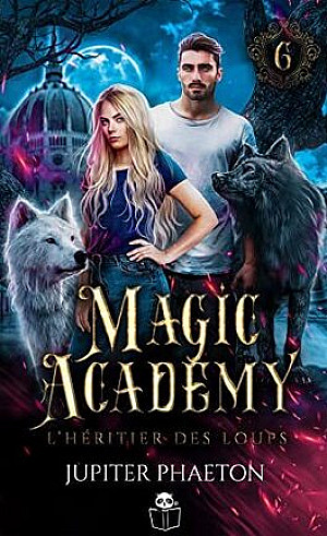 Magic Academy, Tome 6 : L'Héritier des loups