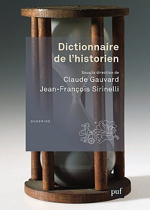 Claude Gauvard, Jean-François Sirinelli - Dictionnaire de l\'historien