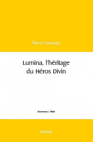 Lumina, l\'héritage du Héros Divin - Kévin Lauvray
