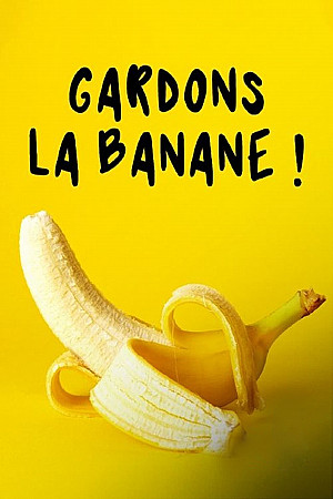 Gardons la banane !