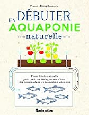 François Petitet-Gosgnach - Débuter en aquaponie naturelle