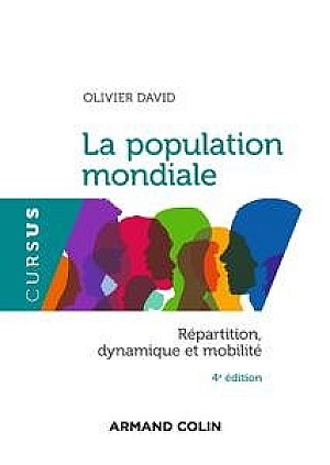 Olivier David - La population mondiale : Répartition, dynamique et mobilité, 4e éd.