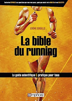 Jérôme Sordello - La bible du running: Le guide scientifique et pratique pour tous