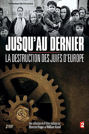 Jusqu'au dernier : La destruction des juifs d'Europe