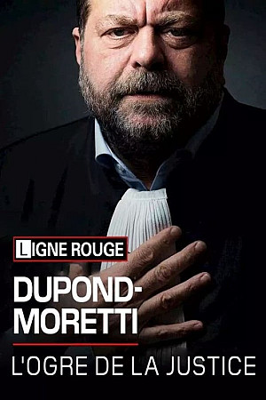 Eric Dupond - Moretti: L'ogre de la justice