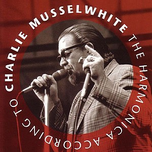 Charlie Musselwhite - The Harmonica According To Charlie Musselwhite