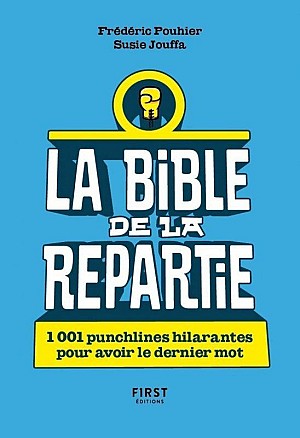 La Bible de la repartie : 1 001 punchlines hilarantes pour avoir le dernier mot !