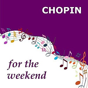 Chopin for the Weekend