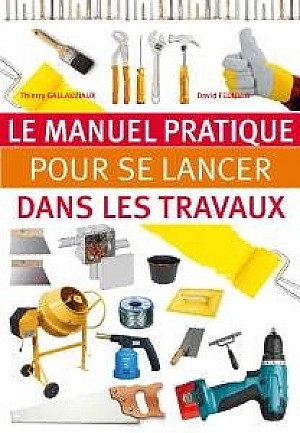 Thierry Gallauziaux, David Fedullo : Le manuel pratique pour se lancer dans les travaux