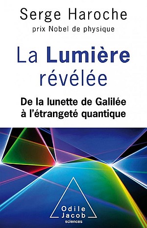 Serge Haroche - La Lumière révélée: De la lunette de Galilée à l\'étrangeté quantique