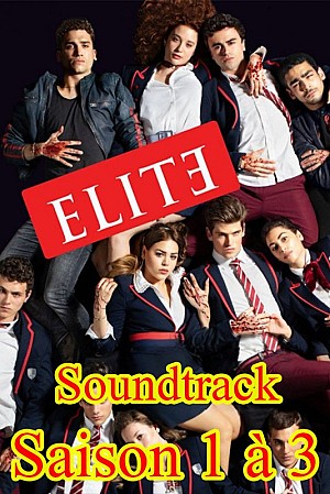 Elite - Soundtrack Saison 1 à 3