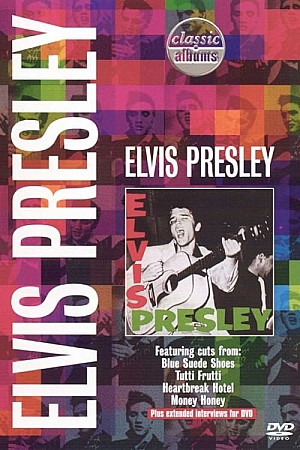 Classic Albums : Elvis Presley
