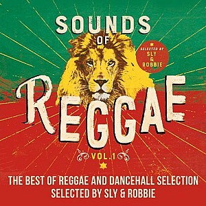 Sounds of Reggae, Vol. 1 : The Best of Reggae and Dancehall Selected by Sly &amp; Robbie