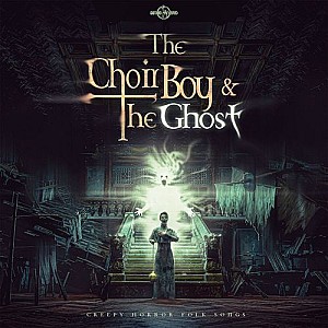 The Choir Boy and the Ghost (Creepy Horror Folk Songs)
