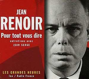 Jean Renoir - Pour tout vous dire (Entretiens radiophoniques avec Jean Serge)