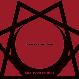 Douglas J. McCarthy - Kill Your Friends