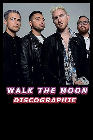 Walk The Moon - Discographie (2012 - 2019)