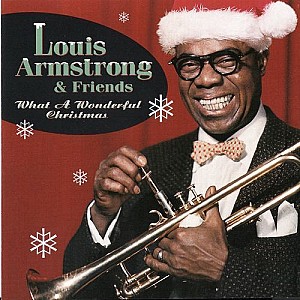 Louis Armstrong &amp; Friends – What A Wonderful Christmas (Remastered)