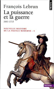 François Lebrun - Nouvelle Histoire de la France moderne : La Puissance et la guerre