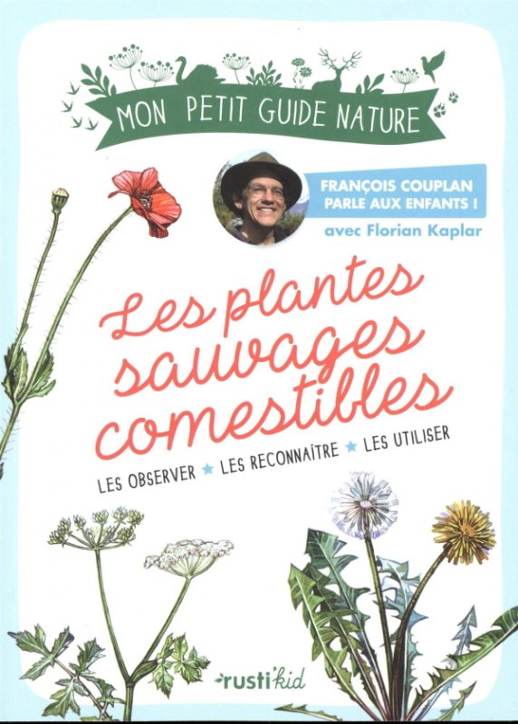 François Couplan - Les plantes sauvages comestibles : Les observer, les connaître, les utiliser
