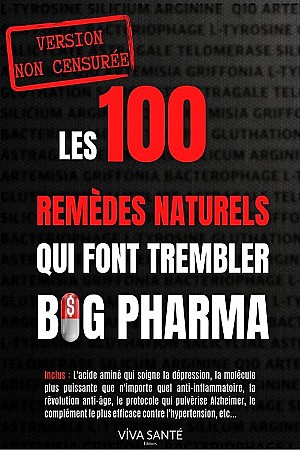 Les 100 remèdes naturels qui font trembler Big-Pharma !