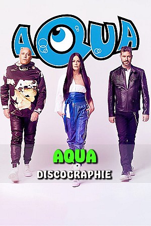 Aqua - Discographie Web (1996 - 2018)
