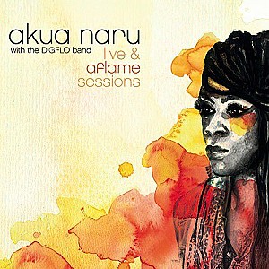 Akua Naru - Live &amp; aflame Sessions