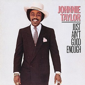 Johnnie Taylor - Just Ain\'t Good Enough