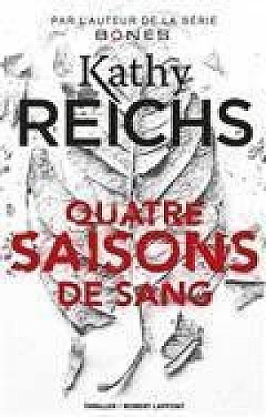 Quatre saisons de sang - Kathy Reichs