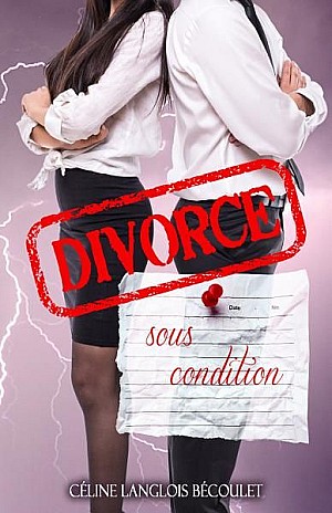 Divorce sous condition - Céline Langlois Bécoulet