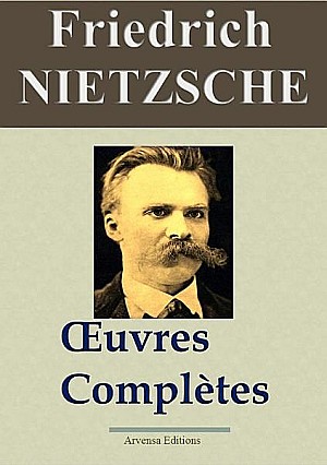 Friedrich Nietzsche : Oeuvres complètes