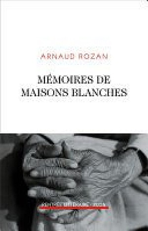 Mémoires de maisons blanches - Arnaud Rozan